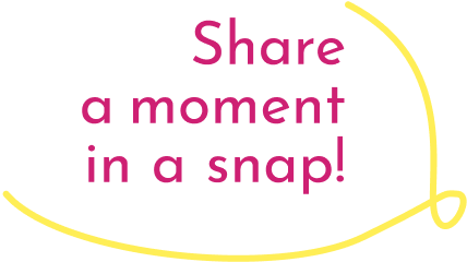 Share a moment in a snap！